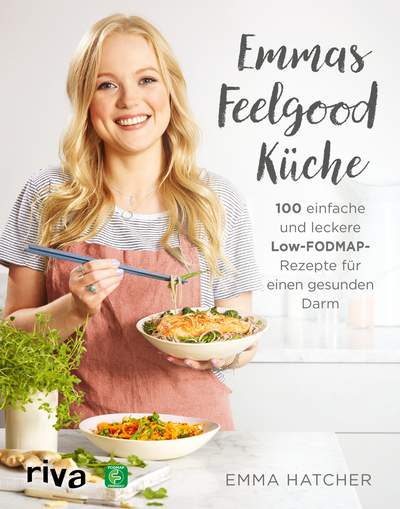 Emmas Feelgood-Küche - 100 einfache und leckere Low-FODMAP-Rezepte für einen gesunden Darm