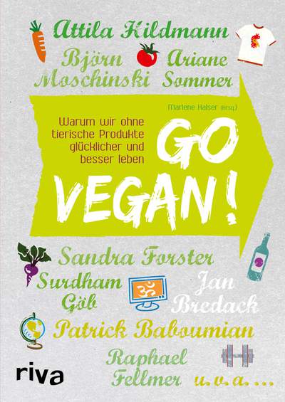 Go vegan! - Warum wir ohne tierische Produkte glücklicher und besser leben