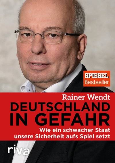 Deutschland in Gefahr - Wie ein schwacher Staat unsere Sicherheit aufs Spiel setzt