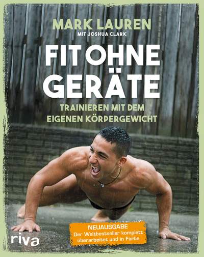 Fit ohne Geräte - Trainieren mit dem eigenen Körpergewicht – Neuausgabe: Der Weltbestseller erweitert, überarbeitet und in Farbe