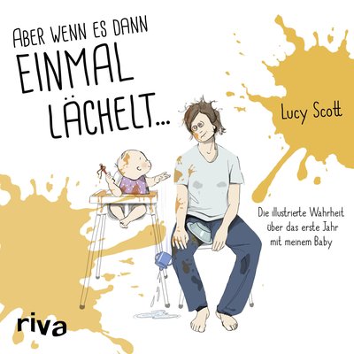Aber wenn es dann einmal lächelt ... - Die illustrierte Wahrheit über das erste Jahr mit meinem Baby