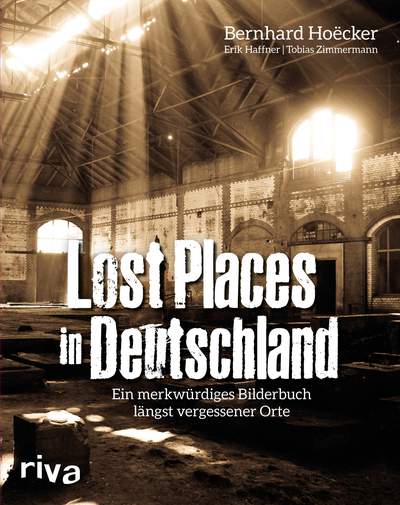 Lost Places in Deutschland - Ein merkwürdiges Bilderbuch längst vergessener Orte