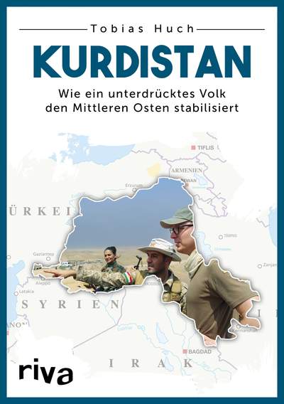 Kurdistan - Wie ein unterdrücktes Volk den Mittleren Osten stabilisiert