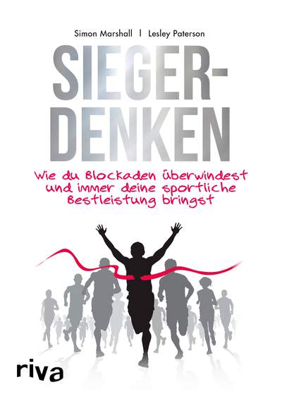 Siegerdenken - Wie du Blockaden überwindest und immer deine sportliche Bestleistung bringst