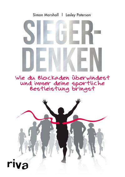 Siegerdenken - Wie du Blockaden überwindest und immer deine sportliche Bestleistung bringst