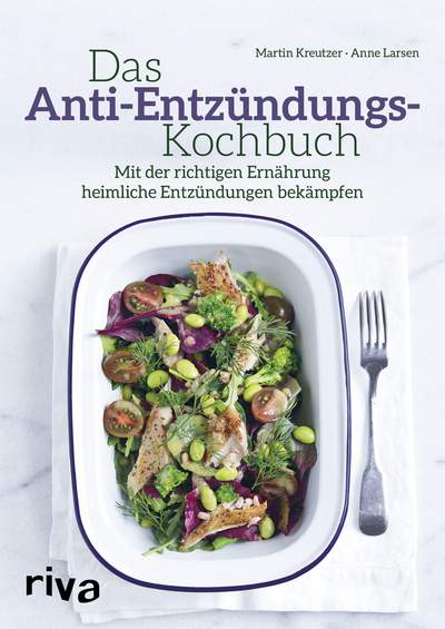 Das Anti-Entzündungs-Kochbuch - Mit der richtigen Ernährung heimliche Entzündungen bekämpfen