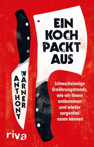 Ein Koch packt aus - Schwachsinnige Ernährungstrends, wir wir ihnen entkommen und wieder sorgenfrei essen können