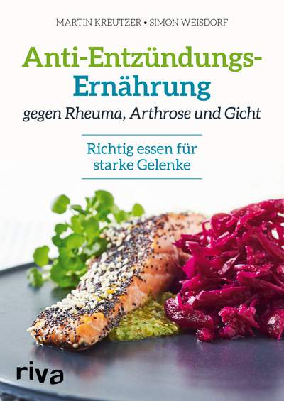 Anti-Entzündungs-Ernährung gegen Rheuma, Arthrose und Gicht - Richtig essen für starke Gelenke