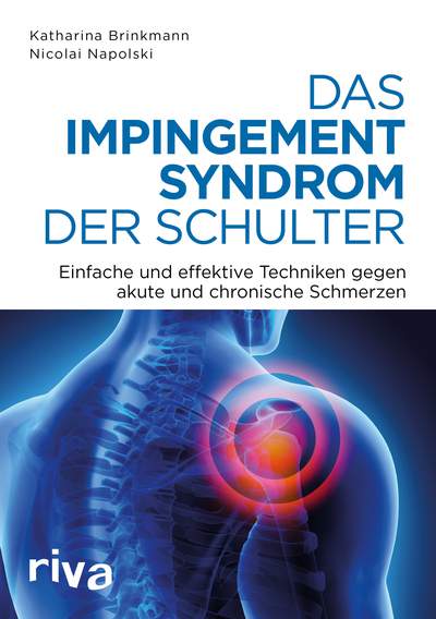 Das Impingement-Syndrom der Schulter - Einfache und effektive Techniken gegen akute und chronische Schmerzen