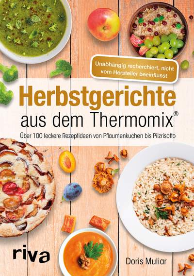Herbstgerichte aus dem Thermomix® - Über 100 leckere Rezeptideen von Pflaumenkuchen bis Pilzrisotto