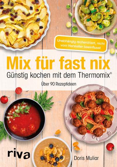 Mix für fast nix. Günstig kochen mit dem Thermomix® - Über 90 Rezeptideen