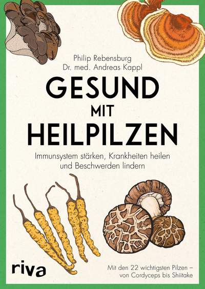 Gesund mit Heilpilzen - Immunsystem stärken, Krankheiten heilen und Beschwerden lindern

Mit den 22 wichtigsten Pilzen - von Cordyceps bis Shiitake