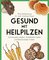 Gesund mit Heilpilzen