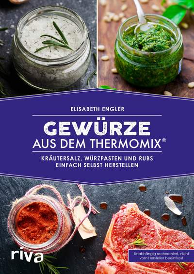 Gewürze aus dem Thermomix® - Kräutersalz, Würzpasten und Rubs einfach selbst herstellen