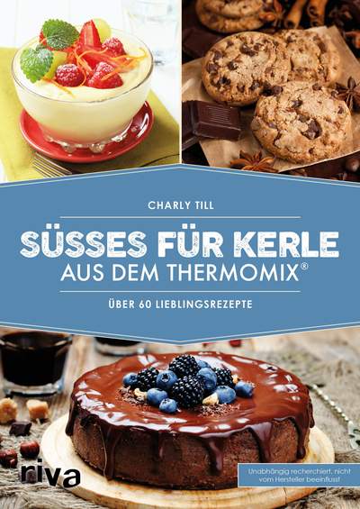 Süßes für Kerle aus dem Thermomix® - Über 60 Lieblingsrezepte