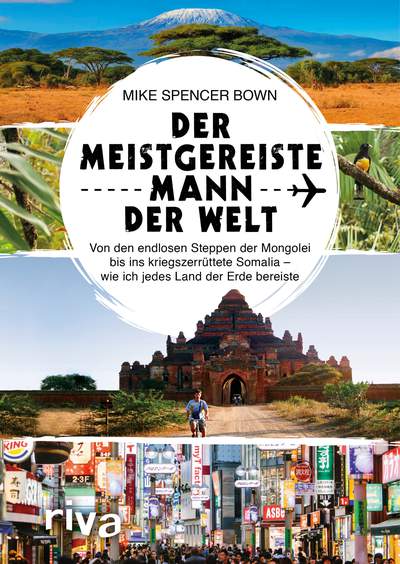 Der meistgereiste Mann der Welt - Von den endlosen Steppen der Mongolei bis ins kriegszerrüttete Somalia – wie ich jedes Land der Erde bereiste