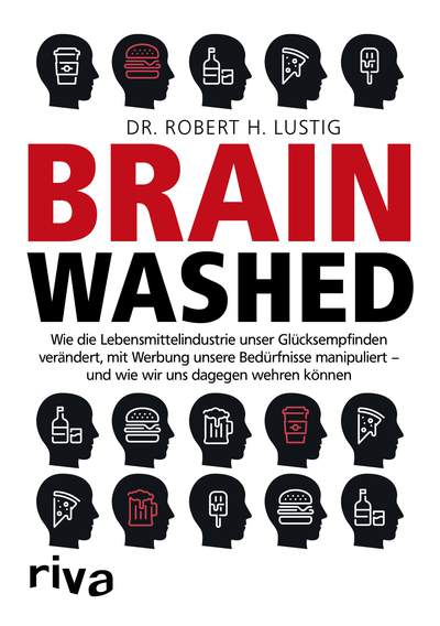 Brainwashed - Wie die Lebensmittelindustrie unser Glücksempfinden verändert, mit Werbung unsere Bedürfnisse manipuliert – und wie wir uns dagegen wehren können