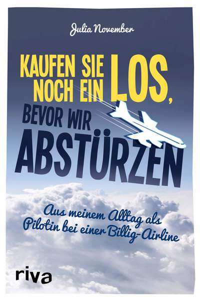 Kaufen Sie noch ein Los, bevor wir abstürzen - Aus meinem Alltag als Pilotin bei einer Billig-Airline