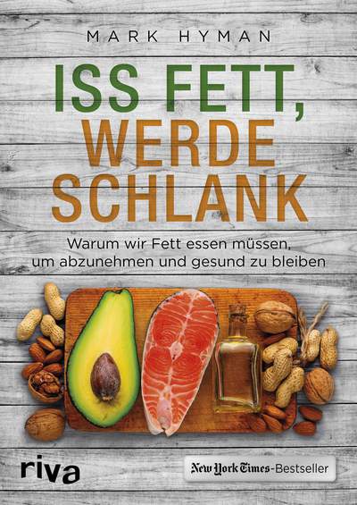 Iss Fett, werde schlank - Warum wir Fett essen müssen, um abzunehmen und gesund zu bleiben