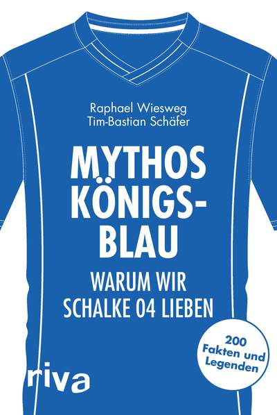 Mythos Königsblau - Warum wir Schalke 04 lieben. 200 Fakten und Legenden