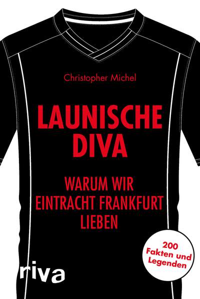 Launische Diva - Warum wir Eintracht Frankfurt lieben. 200 Fakten und Legenden