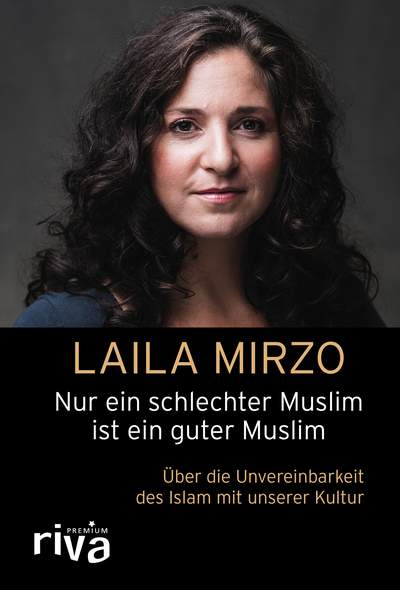 Nur ein schlechter Muslim ist ein guter Muslim - Über die Unvereinbarkeit des Islam mit unserer Kultur