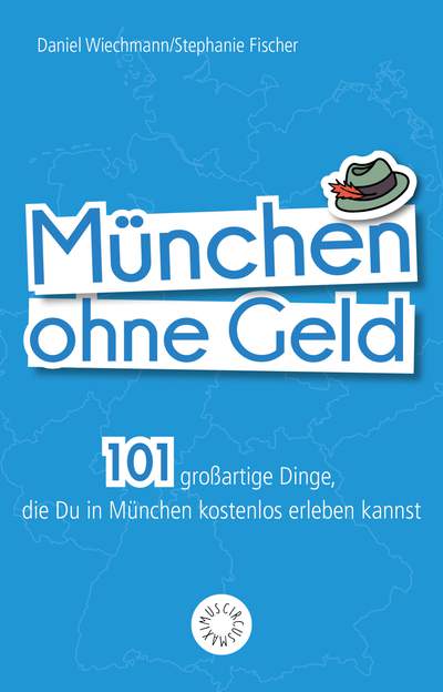 München ohne Geld - 101 großartige Dinge, die Du in München kostenlos erleben kannst