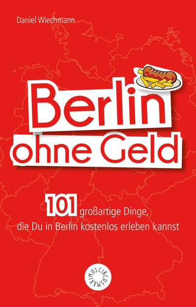 Berlin ohne Geld - 101 großartige Dinge, die Du in Berlin kostenlos erleben kannst