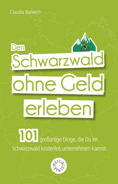Den Schwarzwald ohne Geld erleben - 101 großartige Dinge, die Du im Schwarzwald kostenlos unternehmen kannst