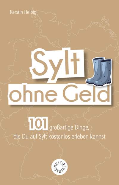 Sylt ohne Geld - 101 großartige Dinge, die Du an der Nordsee kostenlos erleben kannst