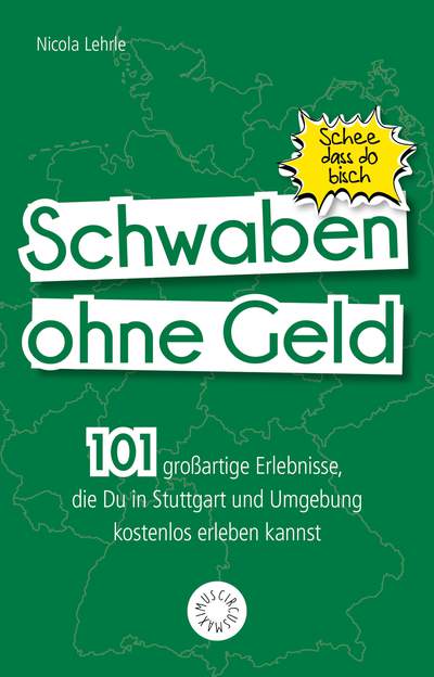 Schwaben ohne Geld - 101 großartige Dinge, die Du in Schwaben kostenlos erleben kannst