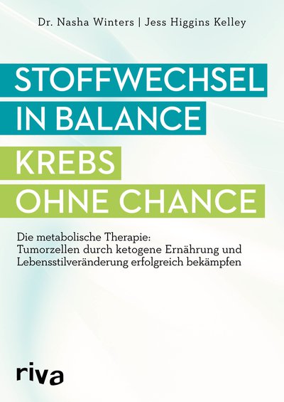 Stoffwechsel in Balance - Krebs ohne Chance - Die metabolische Therapie: Tumorzellen durch ketogene Ernährung und Lebensstilveränderung erfolgreich bekämpfen