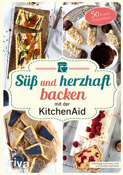 Süß und herzhaft backen mit der KitchenAid - 50 leckere Rezeptideen