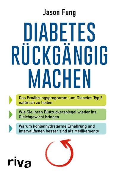 Diabetes rückgängig machen - Das Ernährungsprogramm, um Diabetes Typ 2 natürlich zu heilen