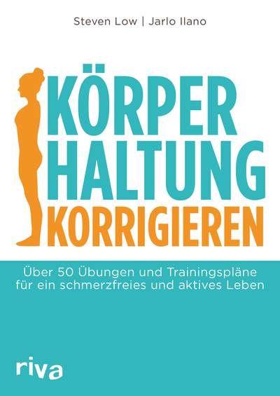 Körperhaltung korrigieren - Über 50 Übungen und Trainingspläne für ein schmerzfreies und aktives Leben