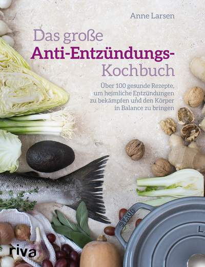 Das große Anti-Entzündungs-Kochbuch - Über 100 gesunde Rezepte, um heimliche Entzündungen zu bekämpfen und den Körper in Balance zu bringen