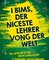 I bims, der niceste Lehrer vong der Welt