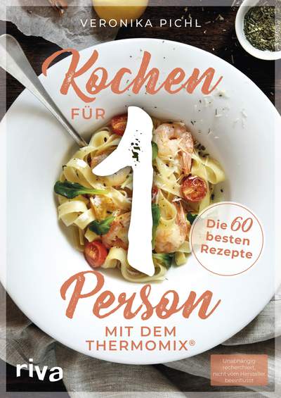 Kochen für 1 Person mit dem Thermomix® - Die 60 besten Rezepte