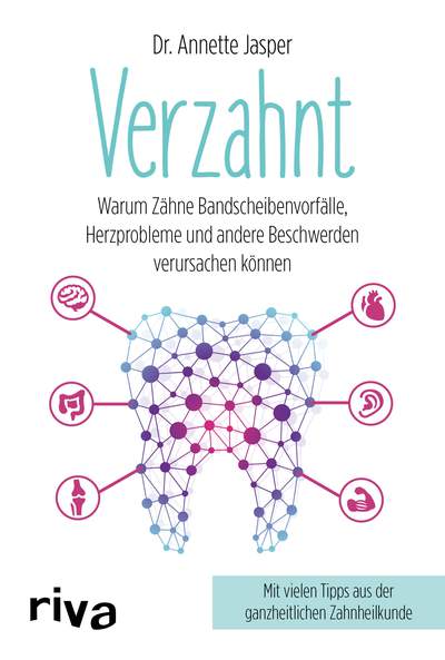 Verzahnt - Warum Zähne Bandscheibenvorfälle, Herzprobleme und andere Beschwerden verursachen können