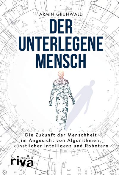 Der unterlegene Mensch - Die Zukunft der Menschheit im Angesicht von Algorithmen, künstlicher Intelligenz und Robotern