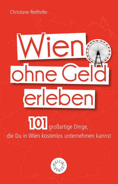 Wien ohne Geld erleben - 101 großartige Dinge, die Du in Wien kostenlos unternehmen kannst