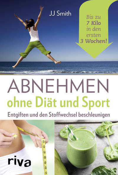 Abnehmen ohne Diät und Sport - Entgiften und den Stoffwechsel beschleunigen. Bis zu 7 Kilo in den ersten 3 Wochen!