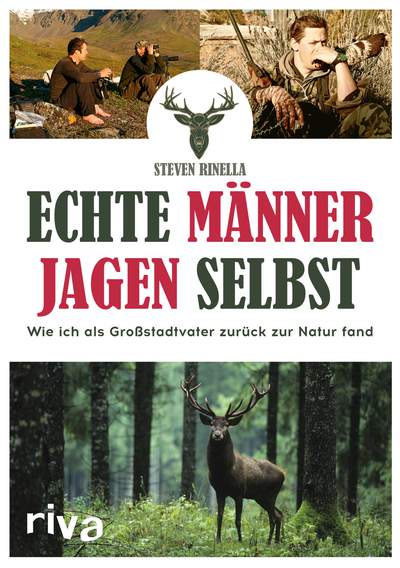 Echte Männer jagen selbst - Wie ich als Großstadtvater zurück zur Natur fand