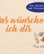 Das wünsche ich dir