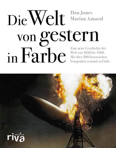 Die Welt von gestern in Farbe - Eine neue Geschichte der Welt von 1850 bis 1960. Mit über 200 historischen Fotografien erstmals in Farbe