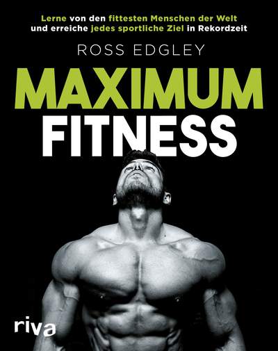 Maximum Fitness - Lerne von den fittesten Menschen der Welt und erreiche jedes sportliche Ziel in Rekordzeit