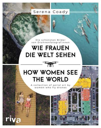 Wie Frauen die Welt sehen / How Women See the World - Die schönsten Bilder von Drohnenfotografinnen / A collection of aerial art by women who fly drones