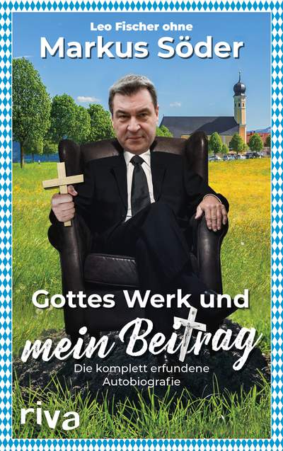 Gottes Werk und mein Beitrag - Die komplett erfundene Autobiografie des Markus Söder