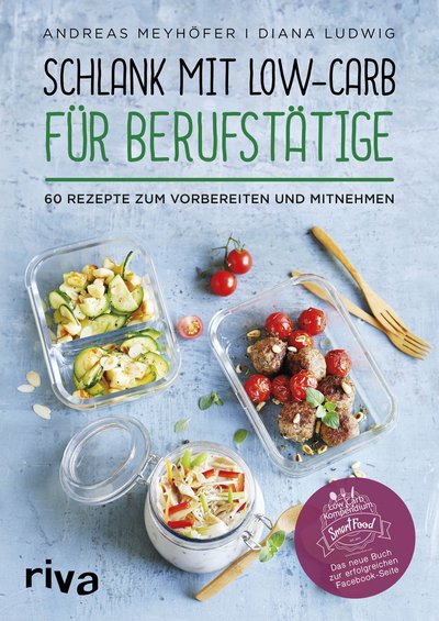 Schlank mit Low-Carb für Berufstätige - 60 Rezepte zum Vorbereiten und Mitnehmen