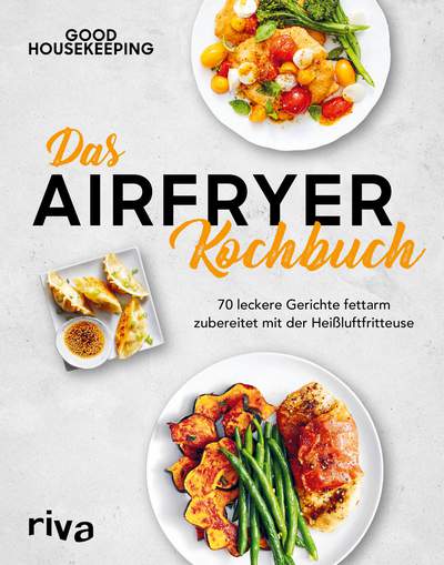 Das Airfryer-Kochbuch - 70 leckere Gerichte fettarm zubereitet mit der Heißluftfritteuse